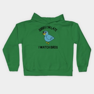 Sorry I'm Late I watch Birds Kids Hoodie